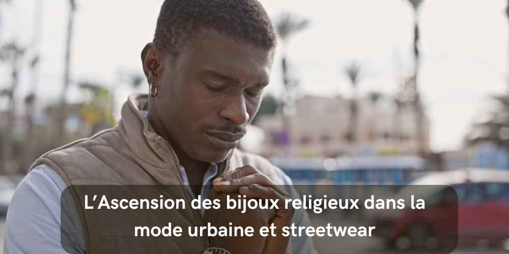 L’Ascension des bijoux religieux dans la mode urbaine et streetwear