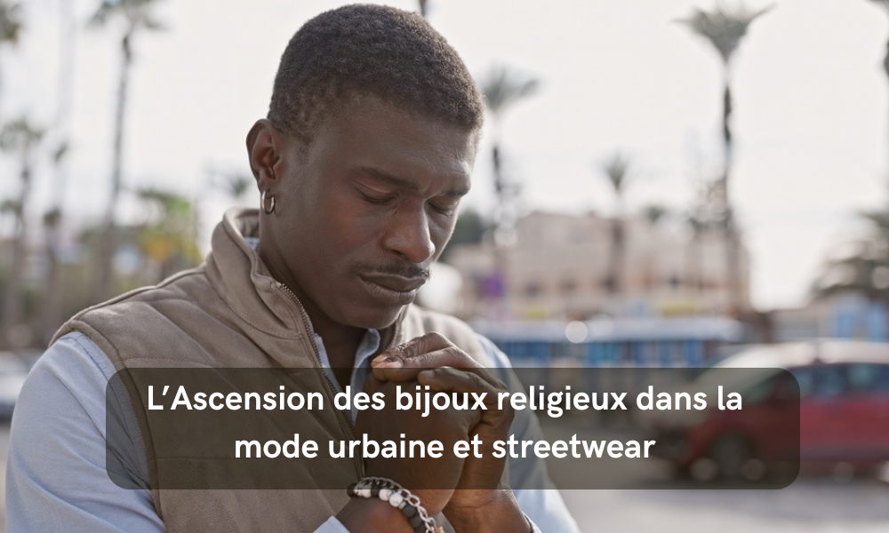 L’Ascension des bijoux religieux dans la mode urbaine et streetwear