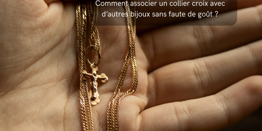 Comment associer un collier croix avec d’autres bijoux sans faute de goût ?