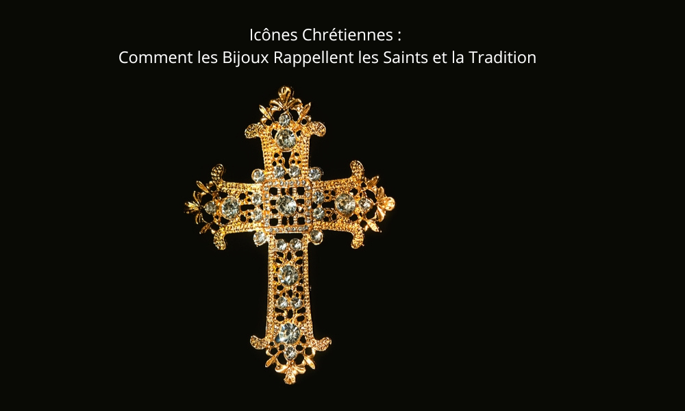 Icônes Chrétiennes : Comment les Bijoux Rappellent les Saints et la Tradition